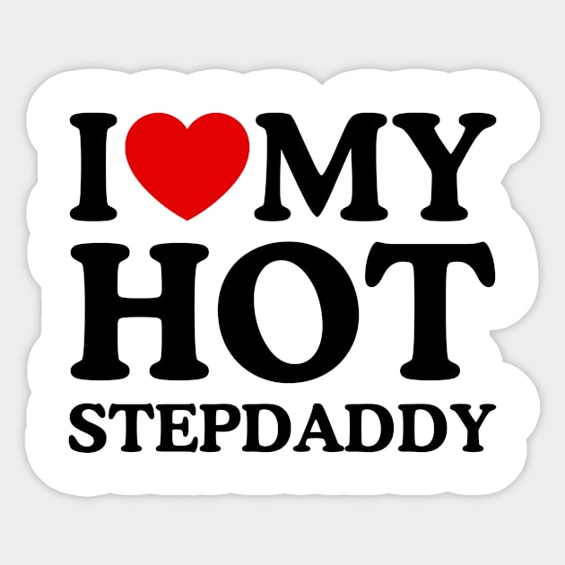 I LOVE MY HOT STEPDADDY Sticker by WeLoveLove